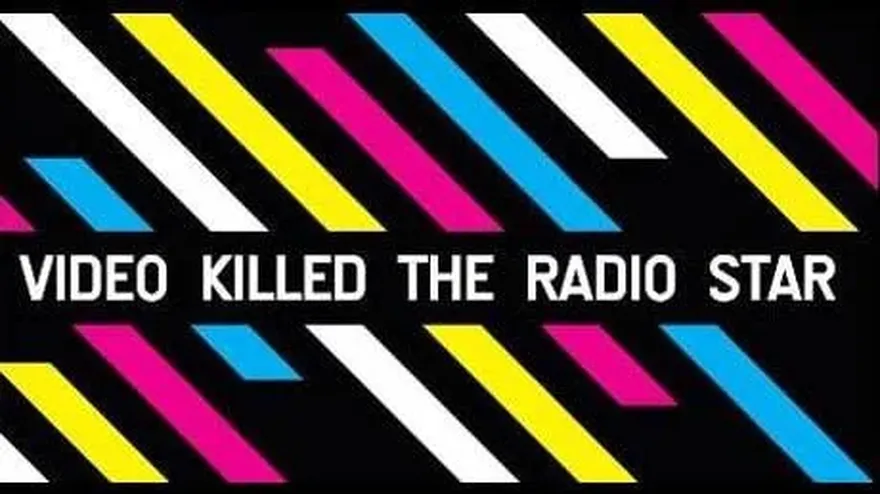 Video killed the radio star.
